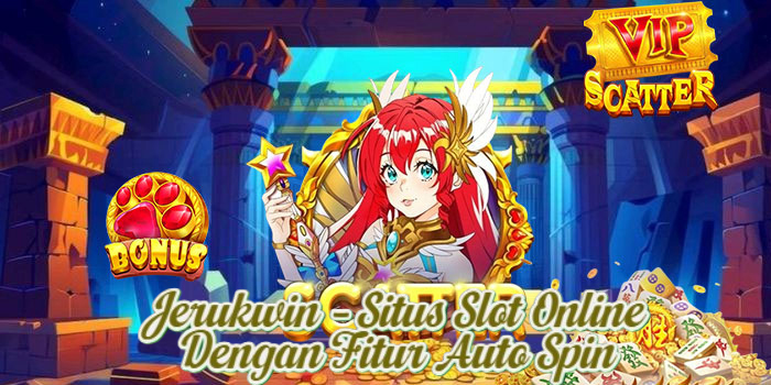 Jerukwin – Situs Slot Online Dengan Fitur Auto Spin