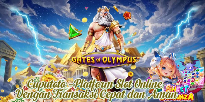 Cuputoto – Platform Slot Online Dengan Transaksi Cepat dan Aman